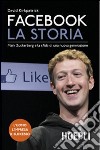 Facebook. La storia. Mark Zuckerberg e la sfida di una nuova generazione libro