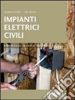 Impianti elettrici civili. Schemi e apparecchi nei locali domestici e nel terziario libro