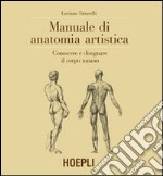 Manuale di anatomia artistica. Conoscere e disegnare il corpo umano. Ediz. illustrata libro