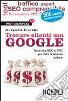 Trovare clienti con Google. Tecniche SEO e PPC per fare business online libro