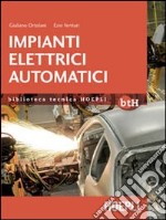 Impianti elettrici automatici. Schemi e apparecchi nell'automazione industriale