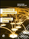 Tecnologie informatiche plus. Linguaggio Pascal. Per le Scuole superiori. Con espansione online libro