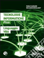 Tecnologie informatiche plus. Linguaggio VBA. Per le Scuole superiori. Con espansione online libro