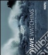 Wave watching. Lo spettacolo delle mareggiate in Liguria libro