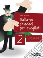 Italiano (anche) per svogliati. Livelli B1-B2. Vol. 2 libro