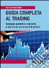 Guida completa al trading. Strategie operative e tecniche d'intervento nei mercati finanziari libro