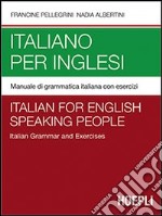 Italiano per inglesi. Manuale di grammatica italiana con esercizi libro