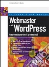Webmaster con WordPress. Creare rapidamente e facilmente siti web professionali a costo zero libro