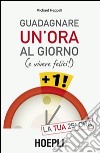 Guadagnare un'ora al giorno (e vivere felici) libro