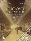 Ferrovie per l'Unità d'Italia. Origine e sviluppo della Rete Mediterranea nell'Archivio Storico Mittel 1885-1905. Con CD-ROM libro