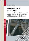 Costruzioni in acciaio. Manuale pratico per l'impiego delle norme tecniche per le costruzioni e dell'Eurocodice 3 (UNI EN 1993) libro