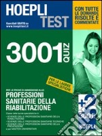 Hoepli Test. 3001 quiz per le prove di ammissione alle: Professioni sanitarie della riabilitazione libro