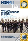 Esercizi per Accademia Militare di Modena. Esercizi svolti e commentati per la preparazione alla prova scritta di preselezione libro