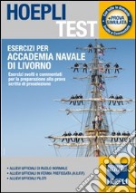 Esercizi per Accademia Navale di Livorno. Esercizi svolti e commentati per la preparazione alla prova scritta di preselezione