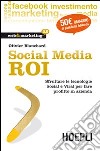 Social Media ROI. Sfruttare le tecnologie Social e Viral per fare profitto in azienda libro