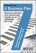 Il business plan. Guida alla costruzione di un business plan vincente con la metodologia dei 7 step