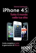 IPhone 4S. Tutto il mondo nelle tue dita libro