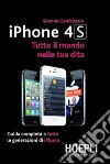 IPhone 4S. Tutto il mondo nelle tue dita libro