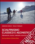 Scialpinismo classico e agonistico. Allenamento, tecnica, materiali e sicurezza