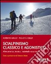 Scialpinismo classico e agonistico. Allenamento, tecnica, materiali e sicurezza libro
