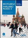 Parliamo russo. Corso comunicativo di lingua russa Livello A2. Con 2 CD Audio. Vol. 2 libro