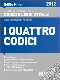 I quattro codici. Editio minor 2012. Costituzione, Codice civile e di procedura civile, Codice penale e di procedura penale libro