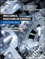 Meccanica, macchine ed energia. Articolazione meccanica e meccatronica. Ediz. blu. Per le Scuole superiori. Vol. 1