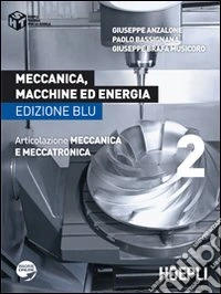 Meccanica, macchine ed energia. Articolazione meccanica e meccatronica. Ediz. blu. Per le Scuole superiori. Vol. 2 libro