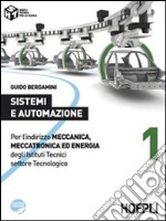 Sistemi e automazione. Per l'indirizzo Meccanica; meccatronica ed energia degli Istituti Tecnici settore Tecnologico. Vol. 1 libro