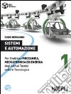 Sistemi e automazione. Per l'indirizzo Meccanica; meccatronica ed energia degli Istituti Tecnici settore Tecnologico. Vol. 1 libro