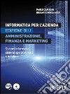 Informatica per l'azienda. Amministrazione; finanza e marketing. Sistemi informativi; sistemi operativi; web e database. Ediz. blu. Per le Scuole superiori libro