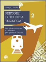 Percorsi di tecnica turistica. Discipline turistiche e aziendali per gli Istituti Tecnici. Vol. 2 libro