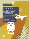 Percorsi di tecnica turistica. Discipline turistiche e aziendali per gli Istituti Tecnici. Vol. 2 libro