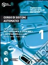 Corso di sistemi automatici. Per le articolazioni elettrotecnica; elettronica e automazione degli Istituti Tecnici settore tecnologico. Vol. 1 libro