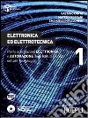 Elettronica ed elettrotecnica. Per le articolazioni elettronica e automazione degli Istituti Tecnici settore tecnologico. Vol. 1 libro