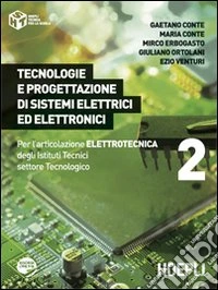 Tecnologie e progettazione di sistemi elettrici ed elettronici. Per l'articolazione elettrotecnica degli Istituti Tecnici settore tecnologico. Vol. 2 libro