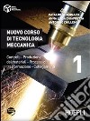 Nuovo corso di tecnologia meccanica. Controlli; produzione dei materiali; processi di trasformazione; collegamenti. Vol. 1 libro