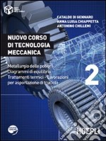 Nuovo corso di tecnologia meccanica. Metallurgia delle polveri. Diagrammi di equlibrio. Trattamenti termici... Per le Scuole superiori. Vol. 2 libro