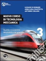 Nuovo corso di tecnologia meccanica. Per gli Ist. tecnici industriali. Vol. 3: Qualità e innovazione dei prodotti e dei processi libro