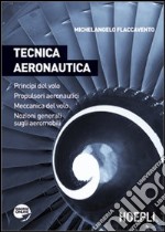 Tecnica aeronautica. Principi del volo. Propulsori aeronautici. Meccanica del volo. Nozioni generali sugli aeromobili. Per gli Ist. tecnici libro