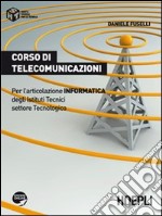 Corso di telecomunicazioni. Per l'articolazione informatica degli Istituti Tecnici settore Tecnologico