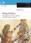 King Arthur. The knights of the round table and other famous stories. Con CD-Audio libro