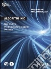 Algoritmi in C. Basi teoriche. Programmazione a oggetti. Database libro