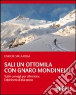 Sali un ottomila con Gnaro Mondinelli. Tutti i consigli per affrontare l'alpinismo d'alta quota libro