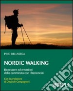 Nordic walking. Benessere ed emozioni della camminata coi bastoncini libro