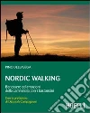 Nordic walking. Benessere ed emozioni della camminata coi bastoncini libro di Dellasega Pino