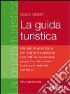 La guida turistica. Manuale di preparazione per l'esame di abilitazione: beni culturali e ambientali, geografia, cultura locale, tecnica professionale, normativa libro