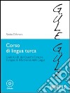 Corso di lingua turca. Livelli A1-B1 del quadro comune europeo di riferimento delle lingue. Con CD Audio libro