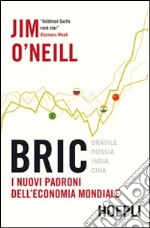 Bric. I nuovi padroni dell'economia mondiale libro