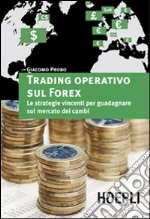 Trading operativo sul Forex. Le strategie vincenti per guadagnare sul mercato dei cambi libro